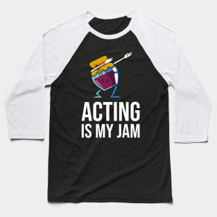 Acting Is My Jam for actor, actress or theater actors Baseball T-Shirt